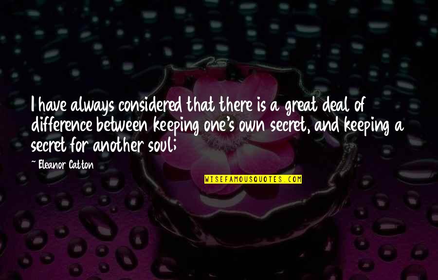 You Have A Great Soul Quotes By Eleanor Catton: I have always considered that there is a You Have A Great Soul Quotes By Eleanor Catton: I have always considered that there is a