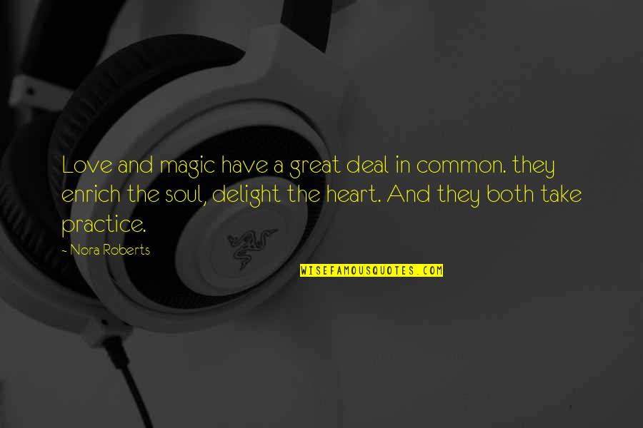 You Have A Great Soul Quotes By Nora Roberts: Love and magic have a great deal in
