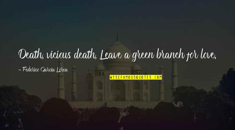 You Have A Lot To Celebrate Quotes By Federico Garcia Lorca: Death, vicious death, Leave a green branch for You Have A Lot To Celebrate Quotes By Federico Garcia Lorca: Death, vicious death, Leave a green branch for