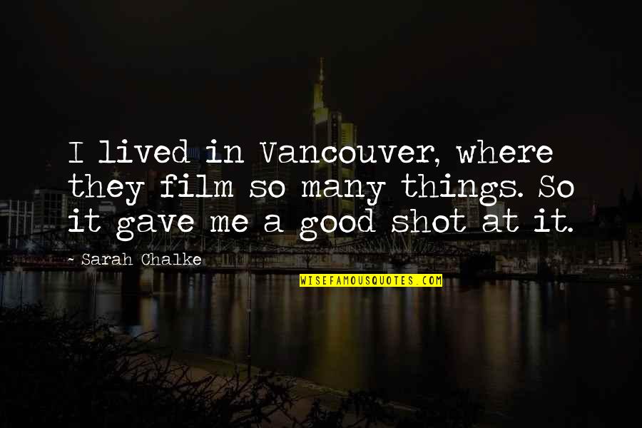 You Have A Lot To Celebrate Quotes By Sarah Chalke: I lived in Vancouver, where they film so You Have A Lot To Celebrate Quotes By Sarah Chalke: I lived in Vancouver, where they film so