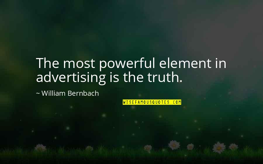 You Have A Lot To Celebrate Quotes By William Bernbach: The most powerful element in advertising is the You Have A Lot To Celebrate Quotes By William Bernbach: The most powerful element in advertising is the