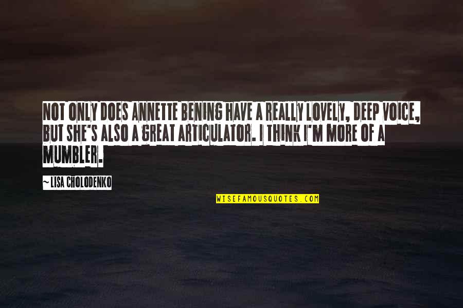 You Have A Lovely Voice Quotes By Lisa Cholodenko: Not only does Annette Bening have a really