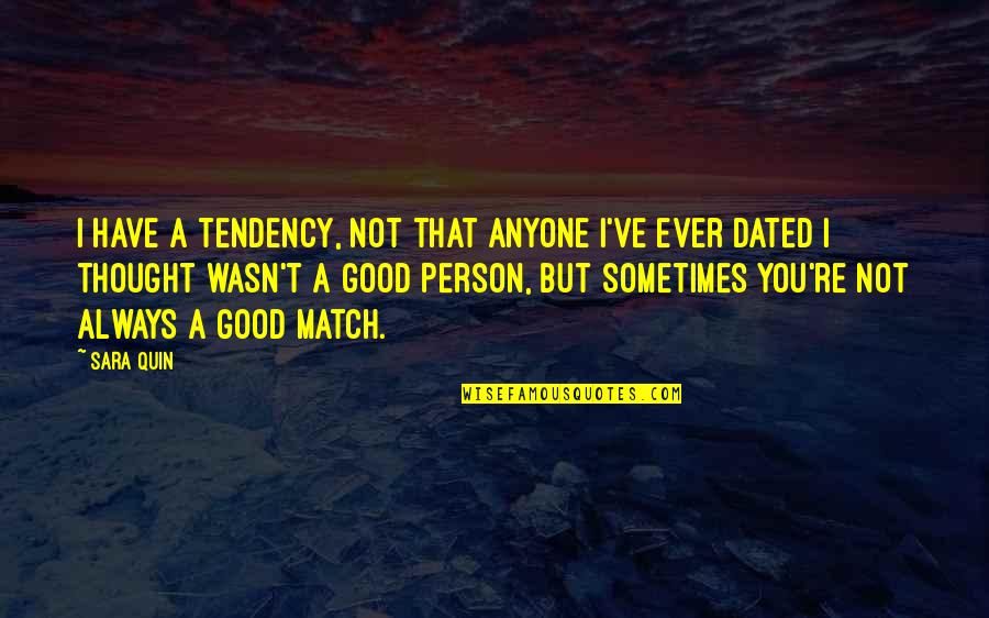 You Have A Match Quotes By Sara Quin: I have a tendency, not that anyone I've