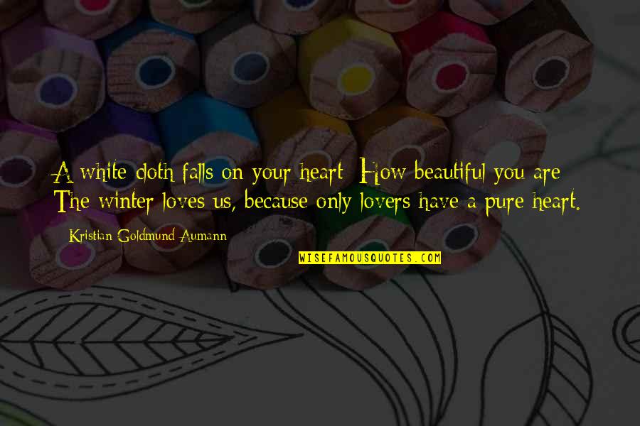 You Have A Pure Heart Quotes By Kristian Goldmund Aumann: A white cloth falls on your heart; How