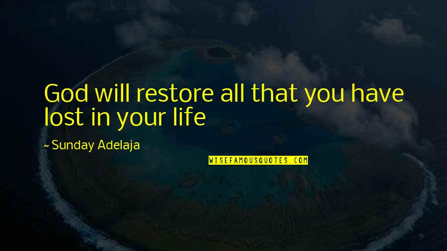 You Have A Purpose In Life Quotes By Sunday Adelaja: God will restore all that you have lost