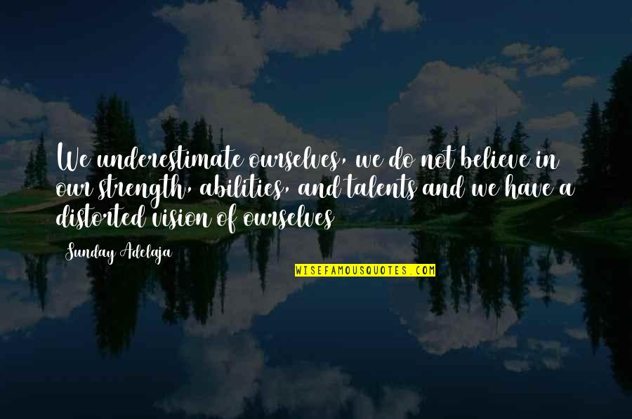 You Have A Purpose In Life Quotes By Sunday Adelaja: We underestimate ourselves, we do not believe in