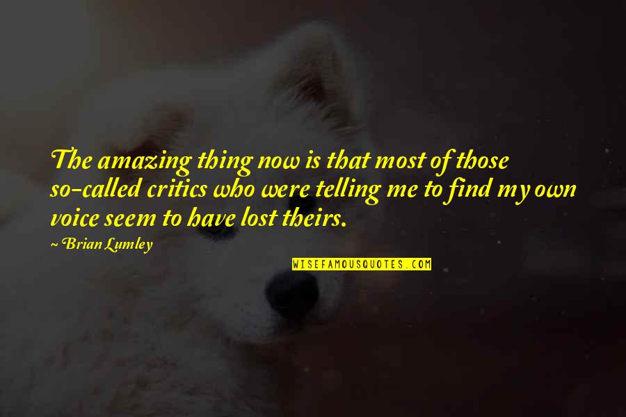 You Have An Amazing Voice Quotes By Brian Lumley: The amazing thing now is that most of