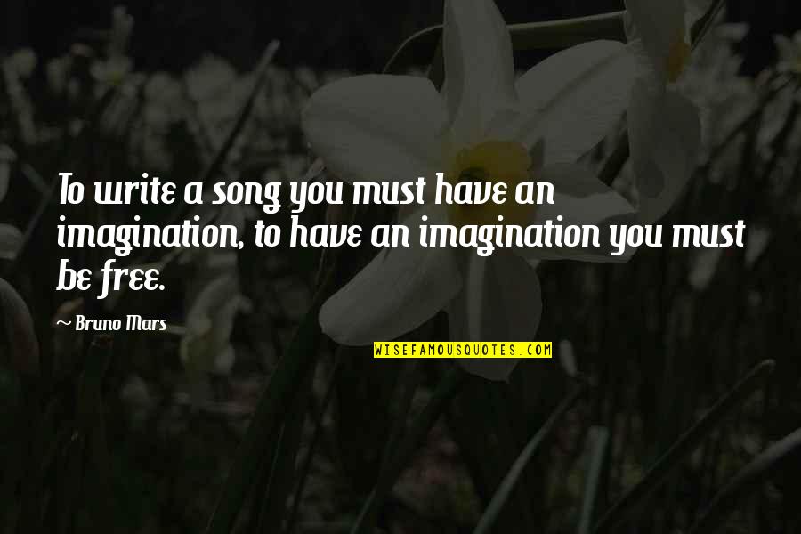 You Have An Imagination Quotes By Bruno Mars: To write a song you must have an