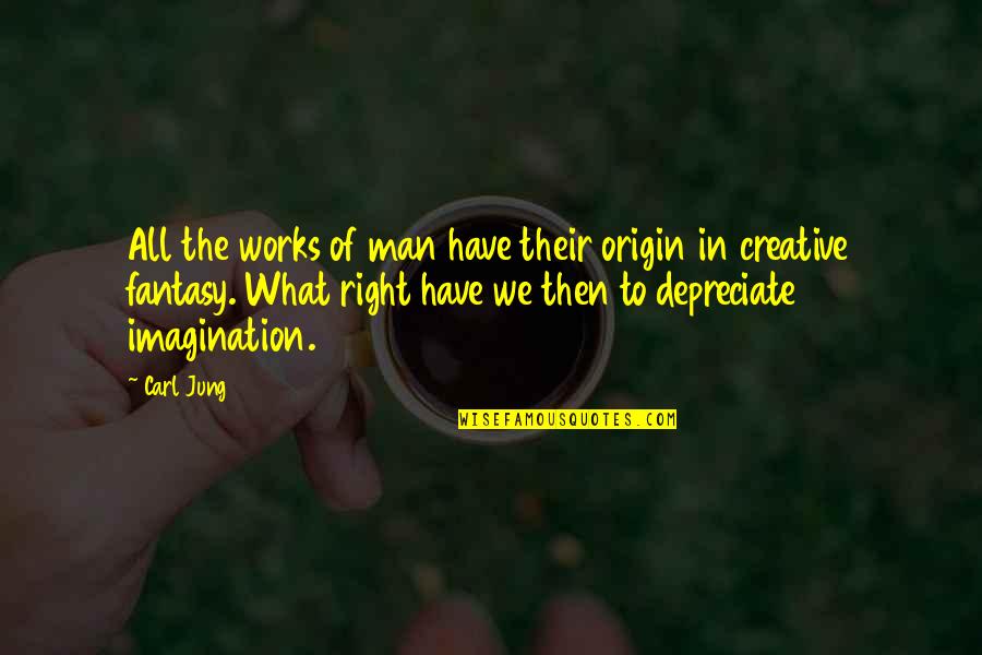 You Have An Imagination Quotes By Carl Jung: All the works of man have their origin