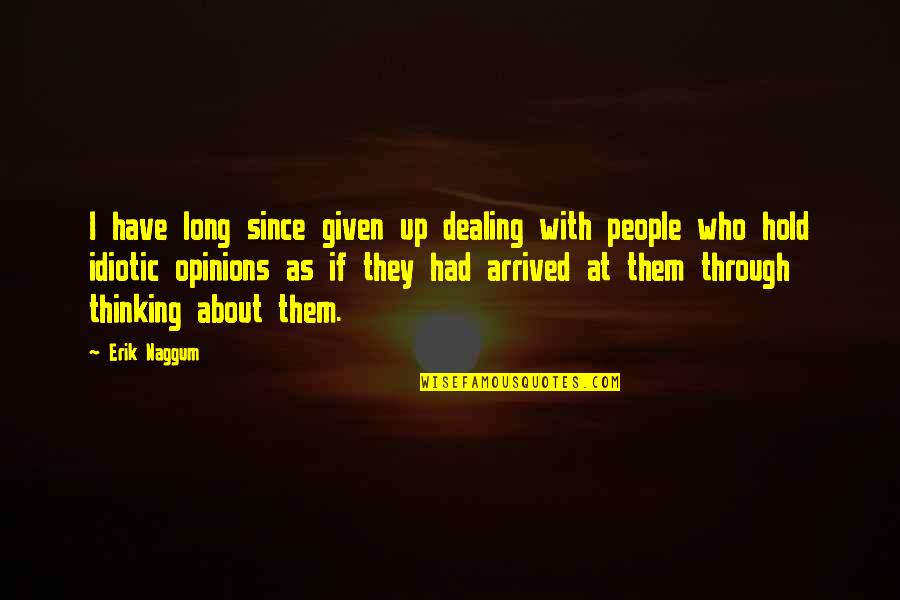 You Have Arrived Quotes By Erik Naggum: I have long since given up dealing with You Have Arrived Quotes By Erik Naggum: I have long since given up dealing with