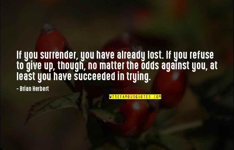 You Have Attitude Quotes By Brian Herbert: If you surrender, you have already lost. If