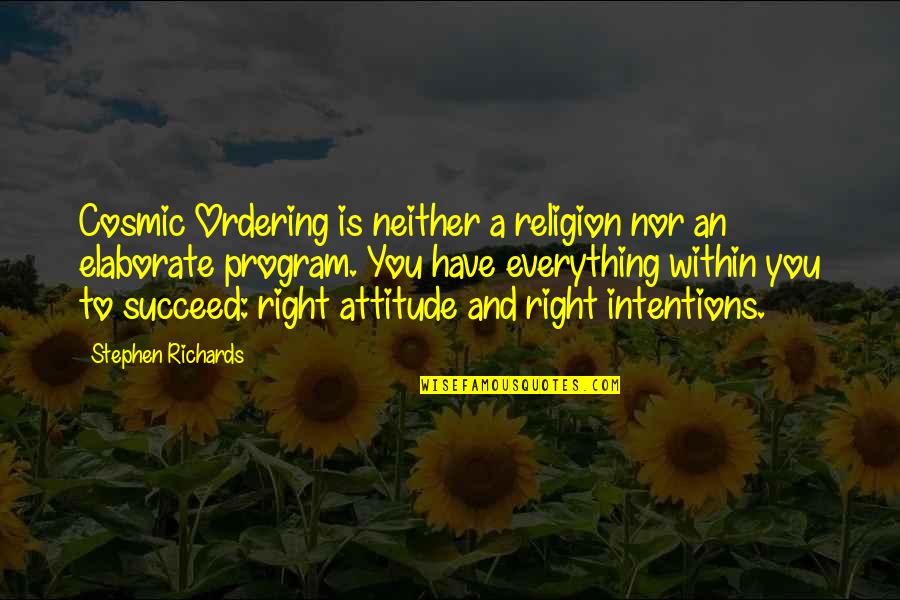 You Have Attitude Quotes By Stephen Richards: Cosmic Ordering is neither a religion nor an