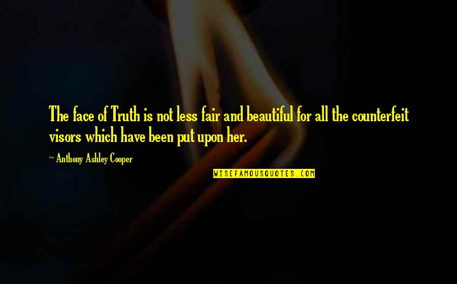You Have Beautiful Face Quotes By Anthony Ashley Cooper: The face of Truth is not less fair