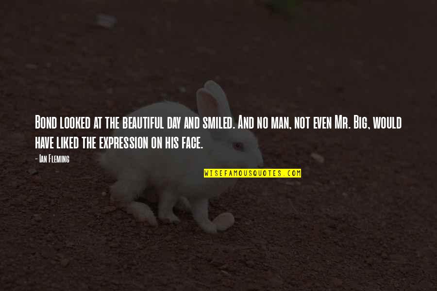 You Have Beautiful Face Quotes By Ian Fleming: Bond looked at the beautiful day and smiled.