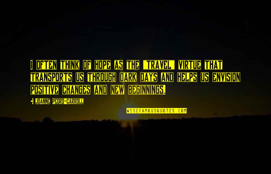 You Have Beautiful Girls As Well Quotes By JoAnne Pedro-Carroll: I often think of hope as the "travel"