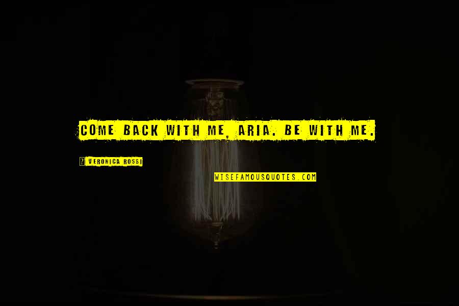 You Have Beautiful Girls As Well Quotes By Veronica Rossi: Come back with me, Aria. Be with me.