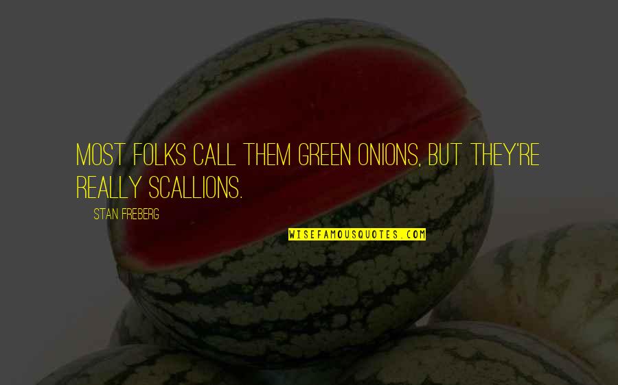 You Have Beautiful Soul Quotes By Stan Freberg: Most folks call them green onions, but they're