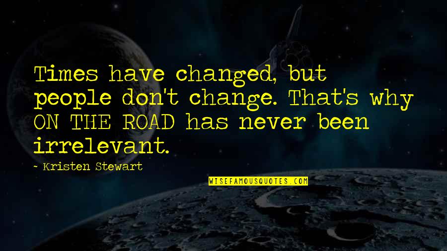 You Have Been Changed Quotes By Kristen Stewart: Times have changed, but people don't change. That's