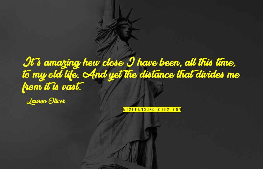 You Have Been My Inspiration Quotes By Lauren Oliver: It's amazing how close I have been, all You Have Been My Inspiration Quotes By Lauren Oliver: It's amazing how close I have been, all