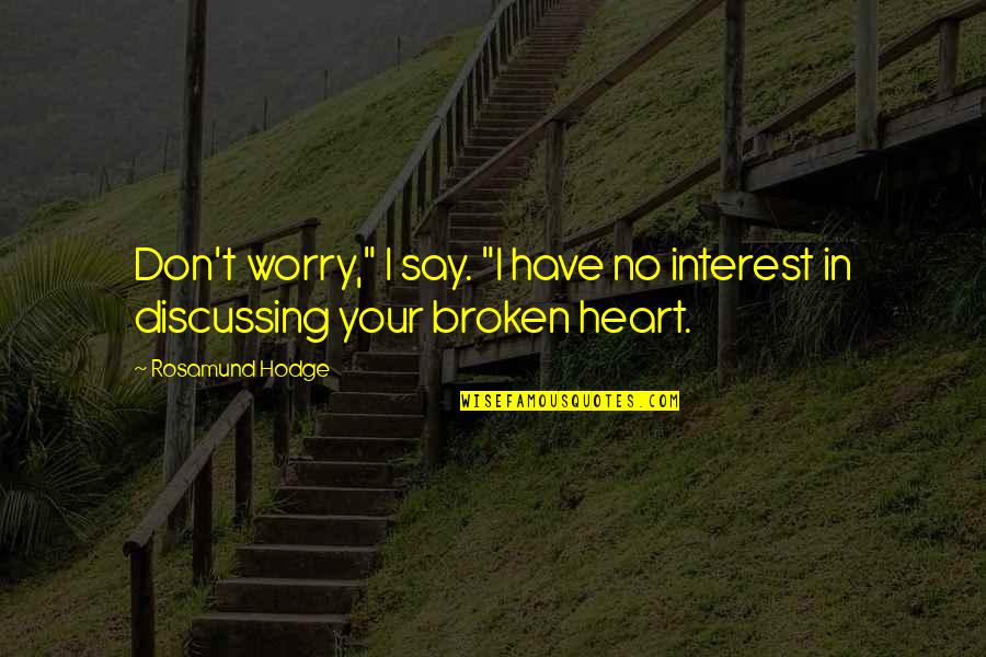 You Have Broken My Heart Quotes By Rosamund Hodge: Don't worry," I say. "I have no interest