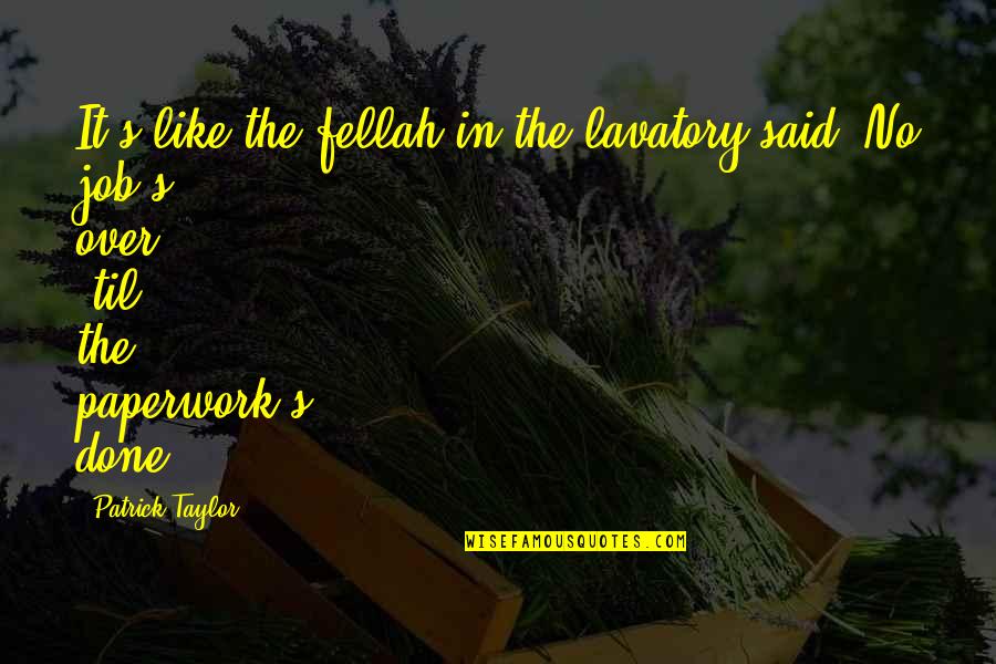 You Have Captured My Heart Quotes By Patrick Taylor: It's like the fellah in the lavatory said, You Have Captured My Heart Quotes By Patrick Taylor: It's like the fellah in the lavatory said,