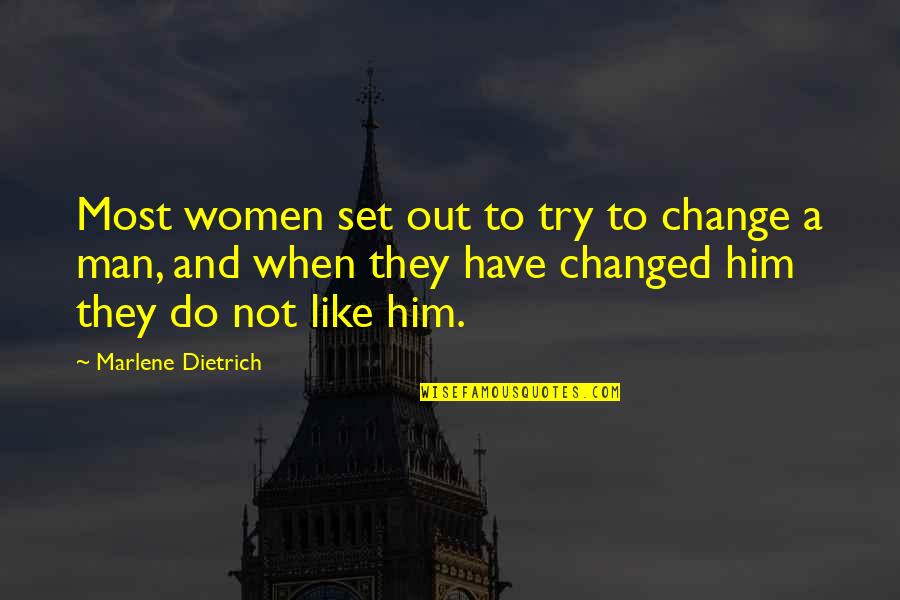 You Have Changed Love Quotes By Marlene Dietrich: Most women set out to try to change