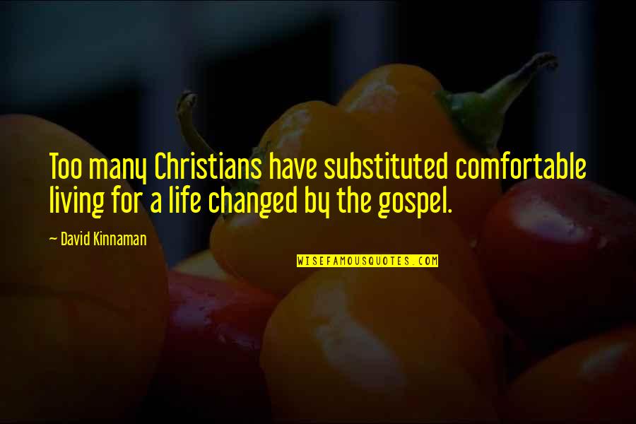 You Have Changed My Life Quotes By David Kinnaman: Too many Christians have substituted comfortable living for