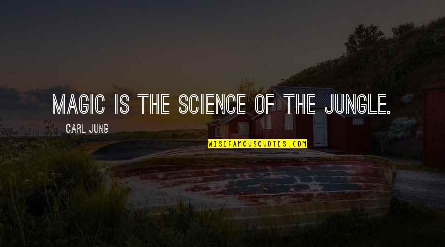 You Have Changed Picture Quotes By Carl Jung: Magic is the science of the jungle.