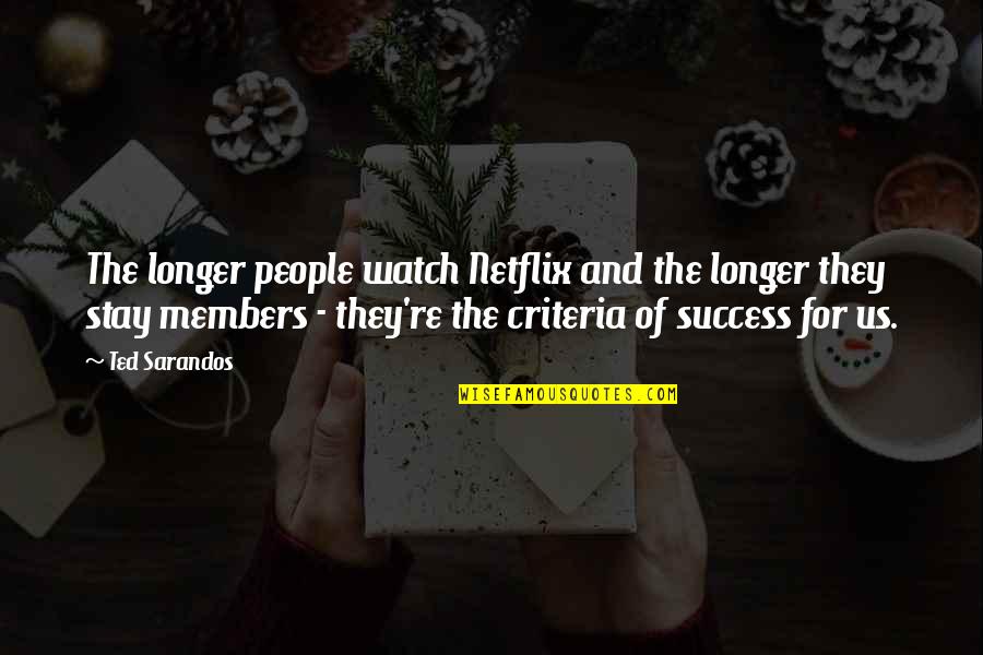 You Have Cheated Me Quotes By Ted Sarandos: The longer people watch Netflix and the longer You Have Cheated Me Quotes By Ted Sarandos: The longer people watch Netflix and the longer