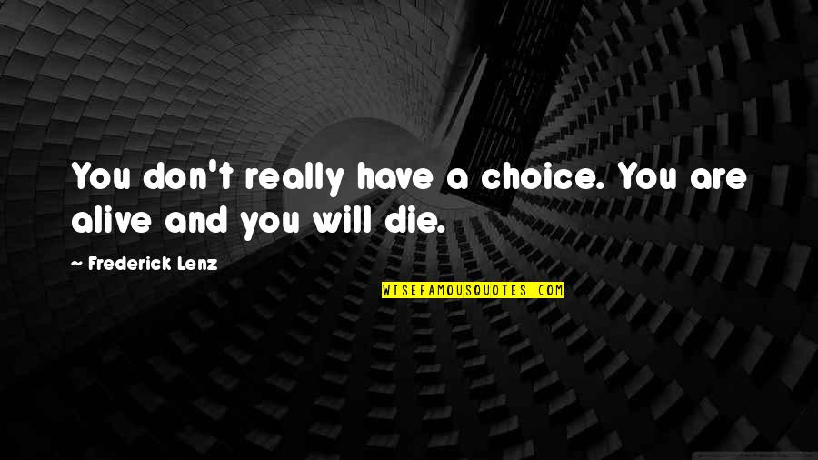 You Have Choices Quotes By Frederick Lenz: You don't really have a choice. You are