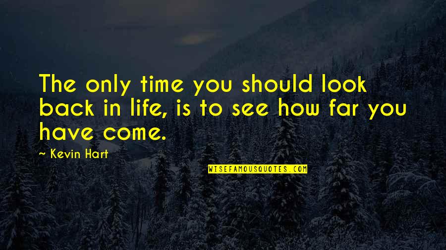 You Have Come So Far Quotes By Kevin Hart: The only time you should look back in