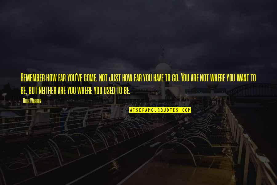 You Have Come So Far Quotes By Rick Warren: Remember how far you've come, not just how You Have Come So Far Quotes By Rick Warren: Remember how far you've come, not just how