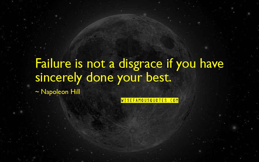 You Have Done Your Best Quotes By Napoleon Hill: Failure is not a disgrace if you have