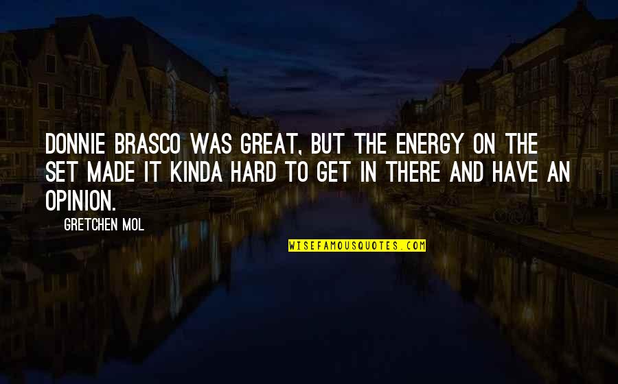 You Have Great Energy Quotes By Gretchen Mol: Donnie Brasco was great, but the energy on You Have Great Energy Quotes By Gretchen Mol: Donnie Brasco was great, but the energy on