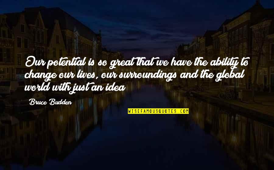 You Have Great Potential Quotes By Bruce Budden: Our potential is so great that we have