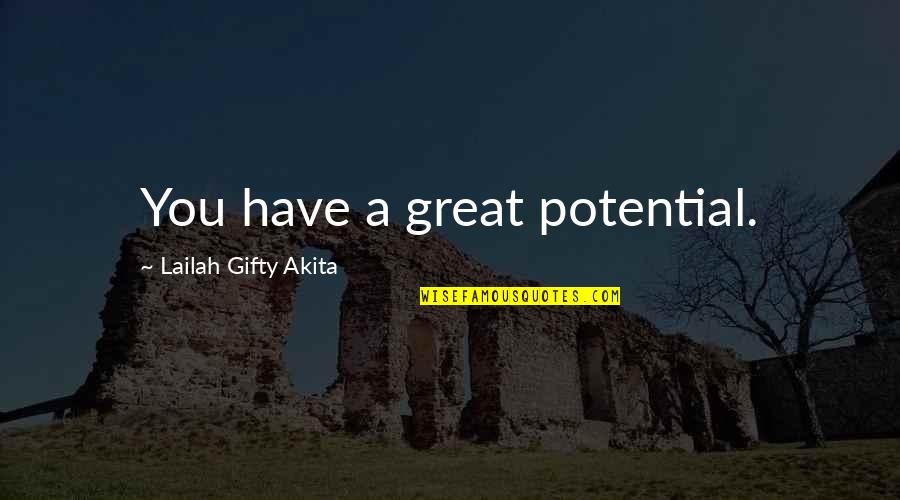 You Have Great Potential Quotes By Lailah Gifty Akita: You have a great potential.