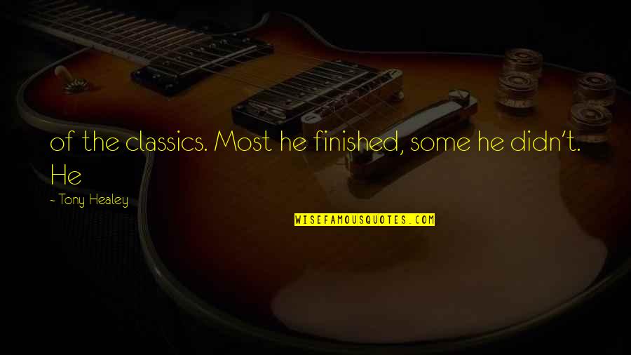 You Have Great Potential Quotes By Tony Healey: of the classics. Most he finished, some he You Have Great Potential Quotes By Tony Healey: of the classics. Most he finished, some he
