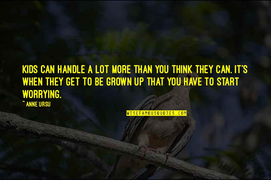 You Have Grown Quotes By Anne Ursu: Kids can handle a lot more than you