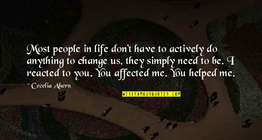 You Have Helped Me Quotes By Cecelia Ahern: Most people in life don't have to actively