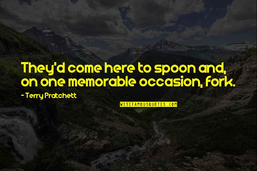You Have Impacted My Life Quotes By Terry Pratchett: They'd come here to spoon and, on one You Have Impacted My Life Quotes By Terry Pratchett: They'd come here to spoon and, on one