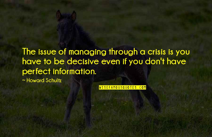 You Have Issues Quotes By Howard Schultz: The issue of managing through a crisis is