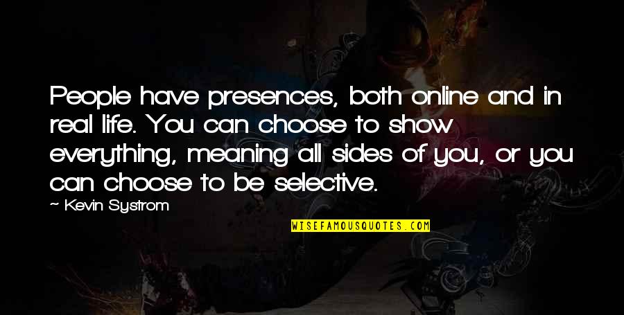 You Have Meaning Quotes By Kevin Systrom: People have presences, both online and in real