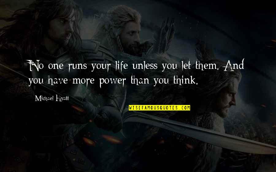 You Have More Power Than You Think Quotes By Michael Hyatt: No one runs your life unless you let