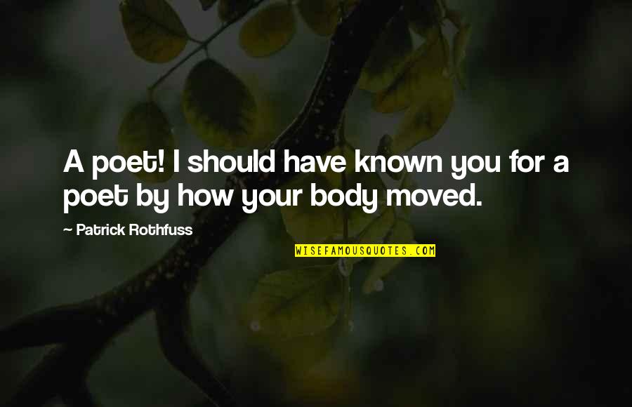 You Have Moved On Quotes By Patrick Rothfuss: A poet! I should have known you for