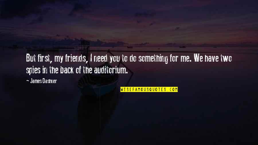 You Have My Back Quotes By James Dashner: But first, my friends, I need you to