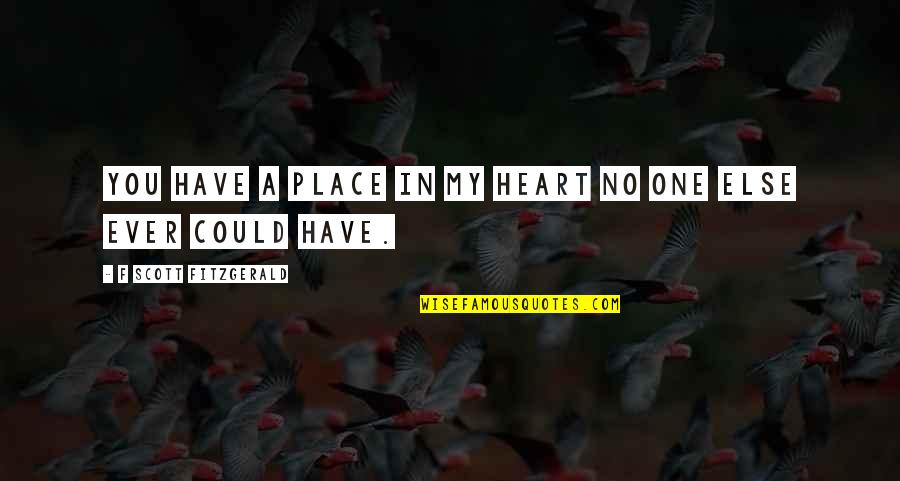 You Have My Heart Quotes By F Scott Fitzgerald: You have a place in my heart no