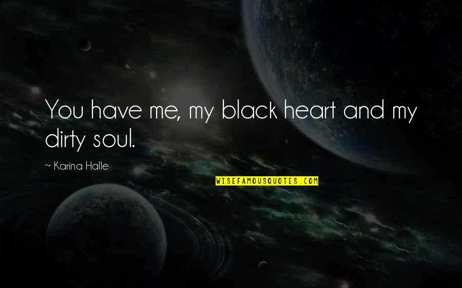You Have My Heart Quotes By Karina Halle: You have me, my black heart and my You Have My Heart Quotes By Karina Halle: You have me, my black heart and my