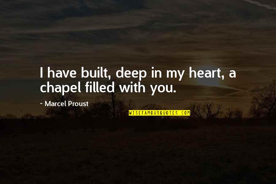 You Have My Heart Quotes By Marcel Proust: I have built, deep in my heart, a