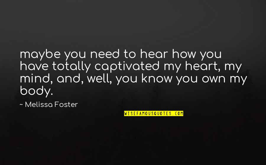 You Have My Heart Quotes By Melissa Foster: maybe you need to hear how you have