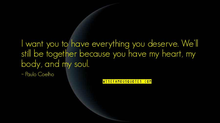 You Have My Heart Quotes By Paulo Coelho: I want you to have everything you deserve. You Have My Heart Quotes By Paulo Coelho: I want you to have everything you deserve.